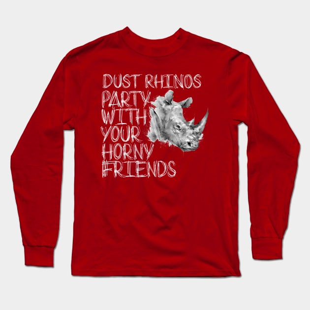 Party with Your Horny Friends Long Sleeve T-Shirt by Dust Rhinos Swag Store